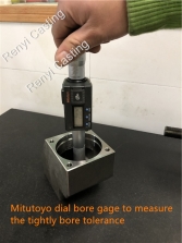 Mitutoyo dial bore gage to measure the tightly bore tolerance